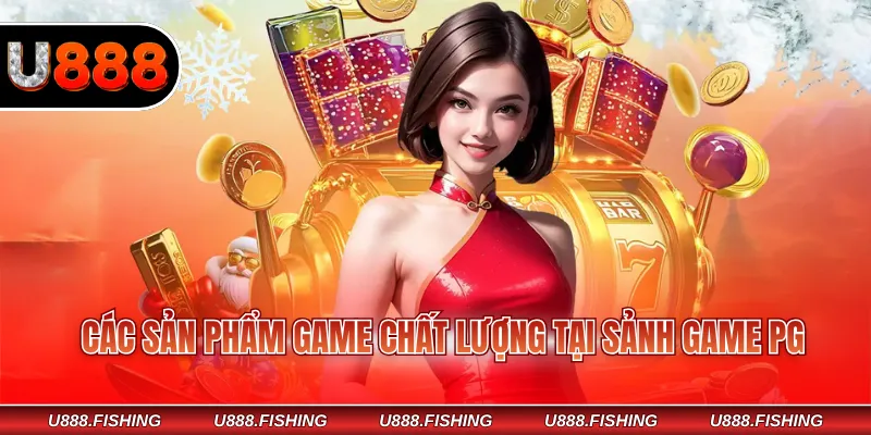 Trải Nghiệm U888 PG Với Số Lượng Game Siêu Khủng 3 Các sản phẩm game chất lượng tại sảnh game PG