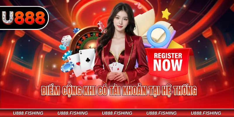 Đăng Ký U888 3 Điểm cộng khi có tài khoản tại hệ thống