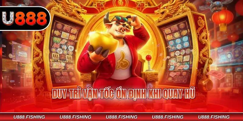 Fortune Ox – Trò Chơi Nổ Hũ Linh Vật Trâu Vàng May Mắn 4 Duy trì vận tốc ổn định khi quay hũ