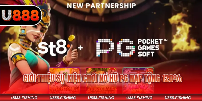 Chơi Nổ Hũ PG Nạp Tặng 120% – Cơ Hội Nhận Thưởng Hấp Dẫn 2 Giới thiệu sự kiện chơi nổ hũ PG nạp tặng 120%