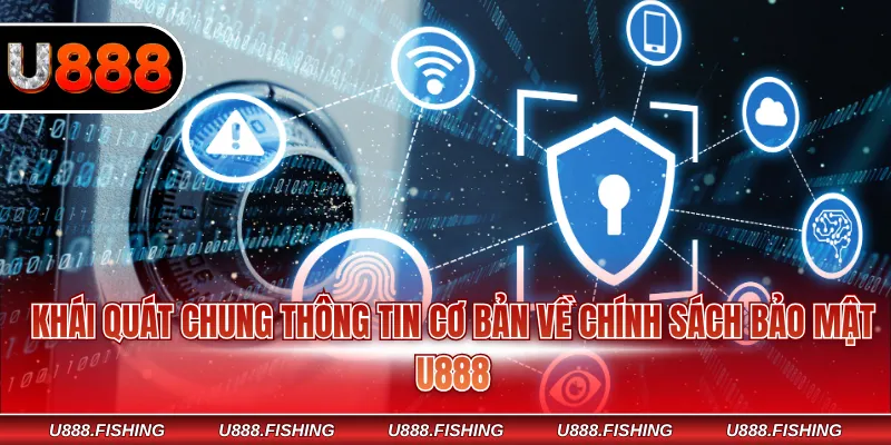 Chính Sách Bảo Mật U888 1 Khái quát chung thông tin cơ bản về chính sách bảo mật U888
