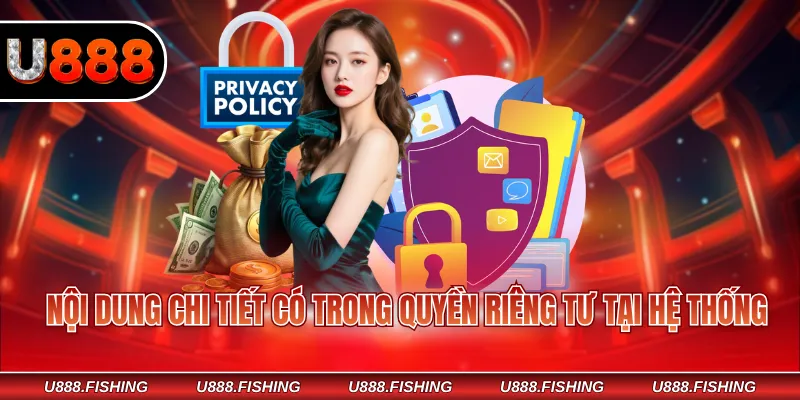 Quyền Riêng Tư U888 2 Nội dung chi tiết có trong quyền riêng tư tại hệ thống