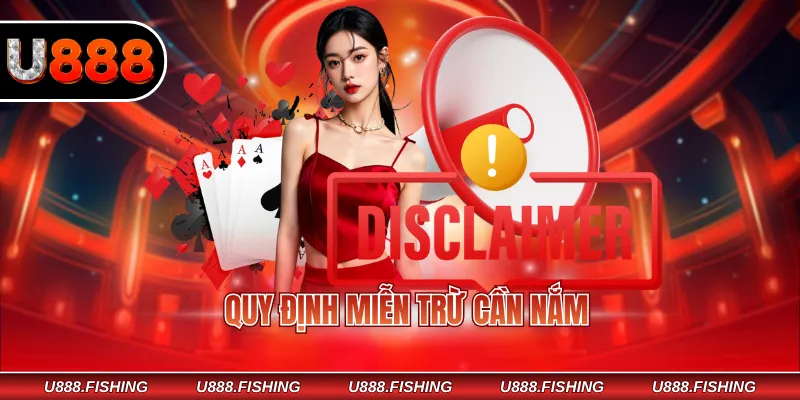 Miễn Trừ Trách Nhiệm U888 2 Quy định miễn trừ cần nắm