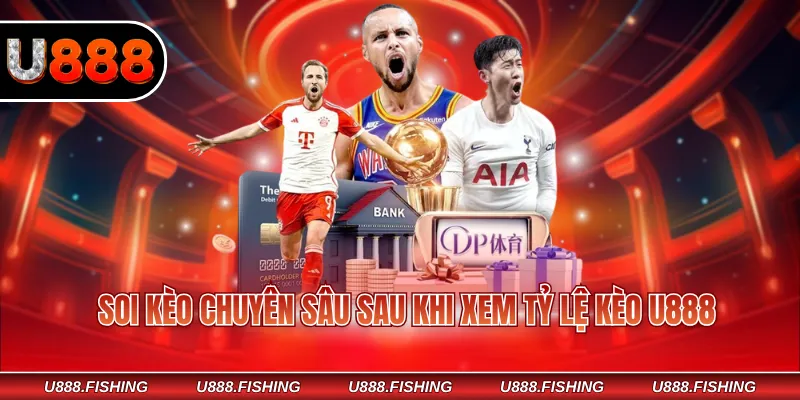 Tỷ Lệ Kèo U888 – Hiểu Đúng Và Mẹo Hay Soi Kèo Hiệu Quả 3 Soi kèo chuyên sâu sau khi xem tỷ lệ kèo U888