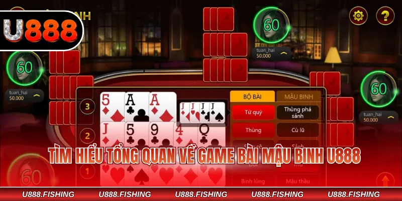 Mậu Binh - Game Bài Số 1 Hấp Dẫn Nhiều Người Yêu Thích 2 Tìm hiểu tổng quan về game bài Mậu Binh U888