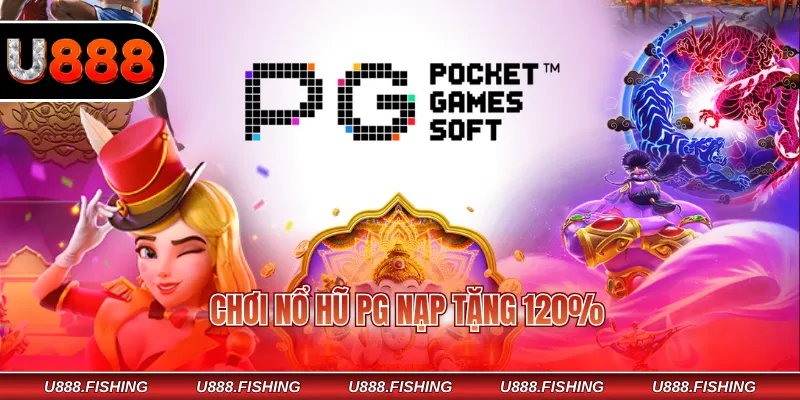 Chơi Nổ Hũ PG Nạp Tặng 120% – Cơ Hội Nhận Thưởng Hấp Dẫn 1 Chơi nổ hũ PG nạp tặng 120%